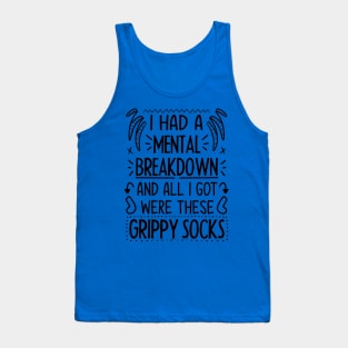 I Had A Mental Breakdown And All I Got Were These Grippy Socks Tank Top